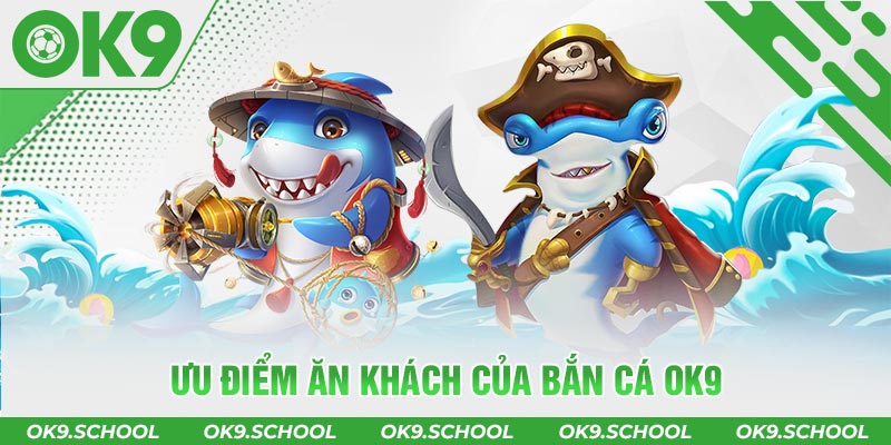 Ưu điểm ăn khách của Bắn cá OK9