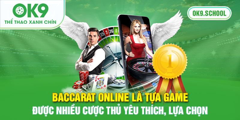 Baccarat online là tựa game được nhiều cược thủ yêu thích lựa chọn