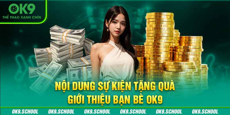 Nội dung sự kiện tặng quà giới thiệu bạn bè OK9