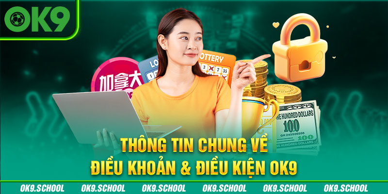 Thông tin chung về Điều khoản điều kiện OK9