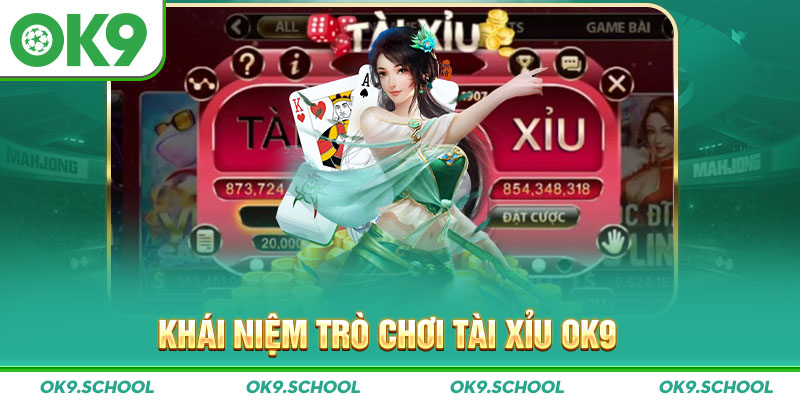 Khái niệm trò chơi Tài xỉu OK9