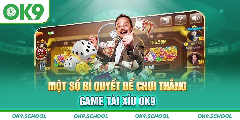 Một số bí quyết để chơi thắng game Tài xỉu OK9